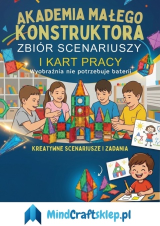 Akademia Małego Konstruktora - Książka scenariusze, karty pracy dla Nauczycieli zgodne z podstawą programową